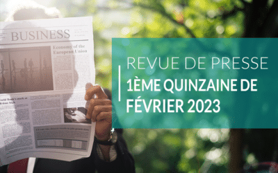 Revue de presse – 1ème quinzaine de février 2023